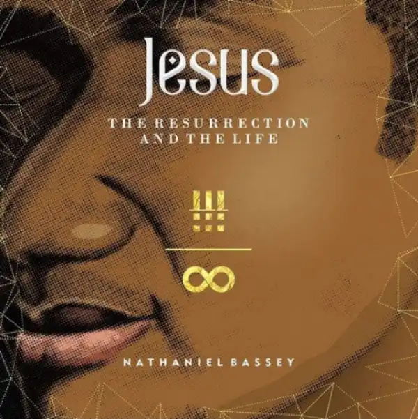 Nathaniel Bassey - Resurrection & The Life ft. Olumide Iyun